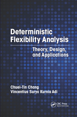 Deterministic Flexibility Analysis: Theory, Design, and Applications - Chang, Chuei-Tin, and Kurnia Adi, Vincentius Surya