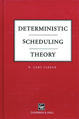 Deterministic Scheduling Theory - Parker, R Gary