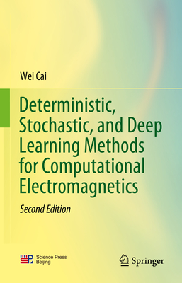 Deterministic, Stochastic, and Deep Learning Methods for Computational Electromagnetics - Cai, Wei