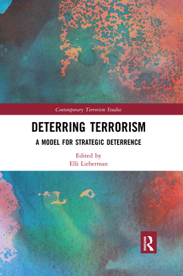 Deterring Terrorism: A Model for Strategic Deterrence - Lieberman, Elli (Editor)
