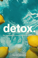 Detox: Five Movements Toward a Holy and Healthy Life