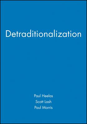 Detraditionalization - Heelas, Paul (Editor), and Lash, Scott (Editor), and Morris, Paul (Editor)