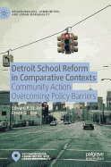 Detroit School Reform in Comparative Contexts: Community Action Overcoming Policy Barriers