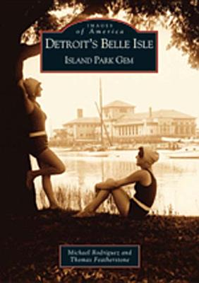 Detroit's Belle Isle - Rodriguez, Michael, and Featherstone, Tom