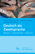 Deutsch ALS Zweitsprache: Migration - Spracherwerb - Unterricht