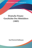 Deutsche Finanz-Geschichte Des Mittelalters (1805)