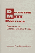 Deutsche Mark Politics: Germany in the European Monetary System