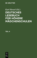 Deutsches Lesebuch F?r H�here M?dchenschulen. Teil 4
