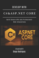 Develop with C# & ASP.NET Core: Build Secure APIs and Professional Web Integrations