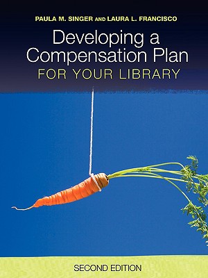 Developing a Compensation Plan for Your Library - Singer, Paula M