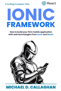 Developing a Mobile Application UI with Ionic and React: How to Build Your First Mobile Application with Common Web Technologies