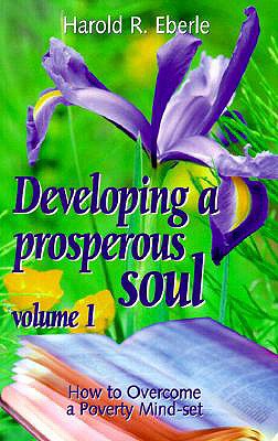 Developing a prosperous soul - Eberle, Harold R.