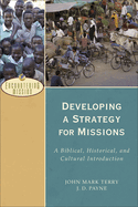 Developing a Strategy for Missions: A Biblical, Historical, and Cultural Introduction