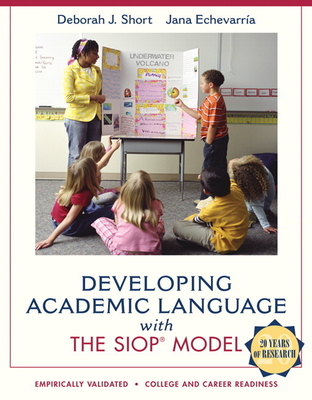 Developing Academic Language with the SIOP Model - Short, Deborah, and Echevarria, Jana