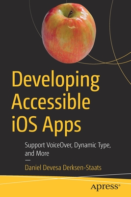 Developing Accessible iOS Apps: Support VoiceOver, Dynamic Type, and More - Derksen-Staats, Daniel Devesa
