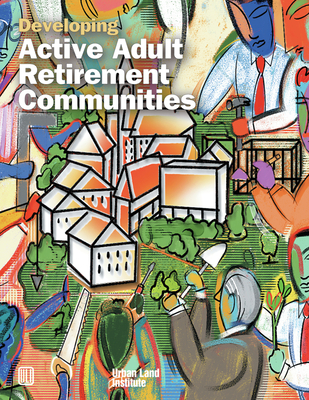 Developing Active Adult Retirement Communities - Suchman, Diane R