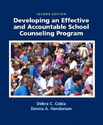 Developing an Effective and Accountable School Counseling Program - Cobia, Debra C, and Henderson, Donna A