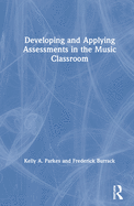 Developing and Applying Assessments in the Music Classroom