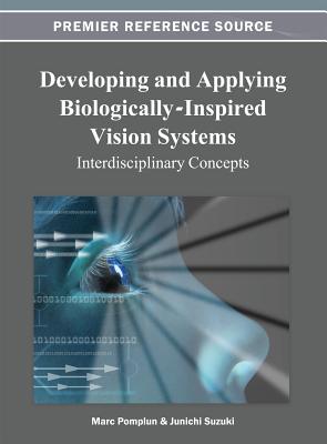 Developing and Applying Biologically-Inspired Vision Systems: Interdisciplinary Concepts - Pomplun, Marc (Editor), and Suzuki, Junichi (Editor)