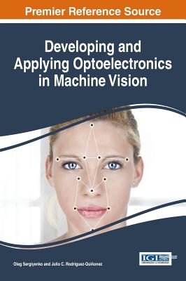 Developing and Applying Optoelectronics in Machine Vision - Sergiyenko, Oleg (Editor), and Rodriguez-Qui�onez, Julio C. (Editor)
