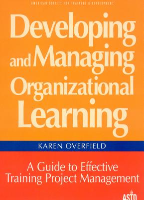 Developing and Managing Organizational Learning: A Guide to Effective Project Management - Overfield, Karen