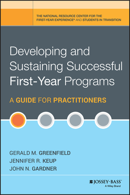 Developing and Sustaining Successful First-Year Programs: A Guide for Practitioners - Greenfield, Gerald M., and Keup, Jennifer R., and Gardner, John N.