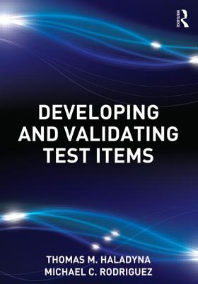 Developing and Validating Test Items - Haladyna, Thomas M, and Rodriguez, Michael C