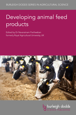 Developing Animal Feed Products - Partheeban, Navaratnam, Dr. (Editor), and Ortu�o, Jordi, Dr. (Contributions by), and Stratakos, Alexandros Ch, Dr...