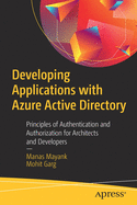 Developing Applications with Azure Active Directory: Principles of Authentication and Authorization for Architects and Developers