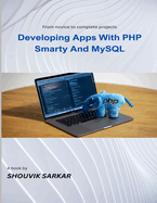 Developing Apps With PHP Smarty And MySQL: From novice to complete projects