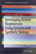 Developing Biofuel Bioprocesses Using Systems and Synthetic Biology