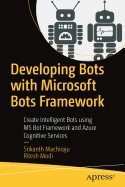 Developing Bots with Microsoft Bots Framework: Create Intelligent Bots Using MS Bot Framework and Azure Cognitive Services
