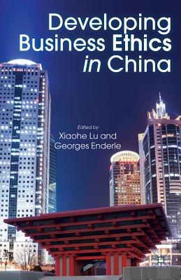 Developing Business Ethics in China - Lu, X (Editor), and Enderle, G (Editor)