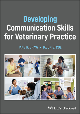 Developing Communication Skills for Veterinary Practice - Shaw, Jane R., and Coe, Jason B.