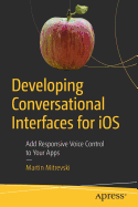 Developing Conversational Interfaces for IOS: Add Responsive Voice Control to Your Apps