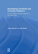 Developing Creativity and Curiosity Outdoors: How to Extend Creative Learning in the Early Years