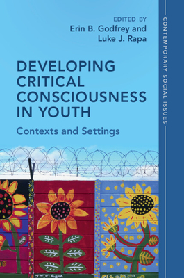 Developing Critical Consciousness in Youth - Godfrey, Erin B (Editor), and Rapa, Luke J (Editor)
