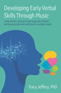 Developing Early Verbal Skills Through Music: Using Rhythm, Movement and Song with Children and Young People with Additional or Complex Needs