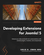 Developing Extensions for Joomla! 5: Extend your sites and build rich customizations with Joomla! plugins, modules, and components