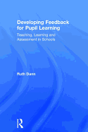 Developing Feedback for Pupil Learning: Teaching, Learning and Assessment in Schools