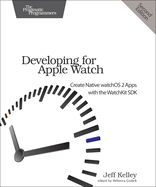 Developing for Apple Watch: Create Native Watchos Apps with the Watchkit SDK