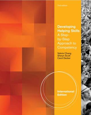 Developing Helping Skills: A Step-by-Step Approach to Competency, International Edition - Chang, Valerie, and Scott, Sheryn, and Decker, Carol