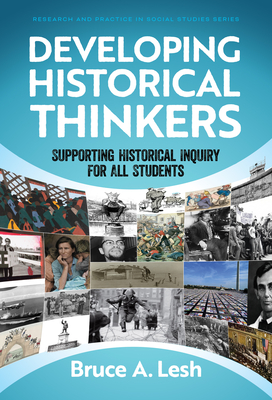 Developing Historical Thinkers: Supporting Historical Inquiry for All Students - Lesh, Bruce A