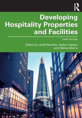 Developing Hospitality Properties and Facilities - Ransley, Josef (Editor), and Ingram, Hadyn (Editor), and Adams, Debra (Editor)