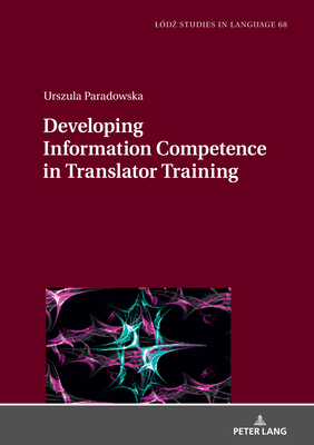 Developing Information Competence in Translator Training - Bogucki, Lukasz (Editor), and Paradowska, Urszula