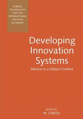Developing Innovation Systems: Mexico in a Global Context - Cimoli, Mario