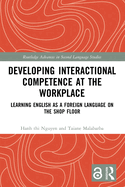 Developing Interactional Competence at the Workplace: Learning English as a Foreign Language on the Shop Floor
