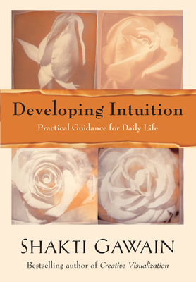 Developing Intuition: Practical Guidance for Daily Life - Gawain, Shakti