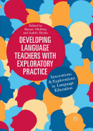 Developing Language Teachers with Exploratory Practice: Innovations and Explorations in Language Education