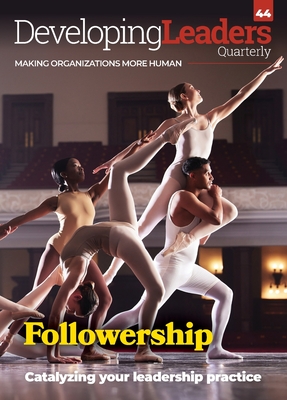 Developing Leaders Quarterly - issue 44 - Followership - Millar, Roddy, and Deiser, Roland (Editor)